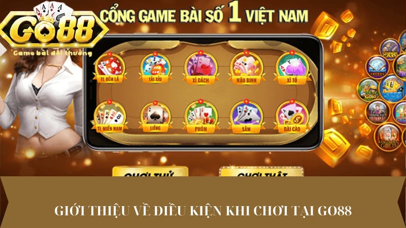 Giới thiệu về điều kiện khi chơi tại Go88