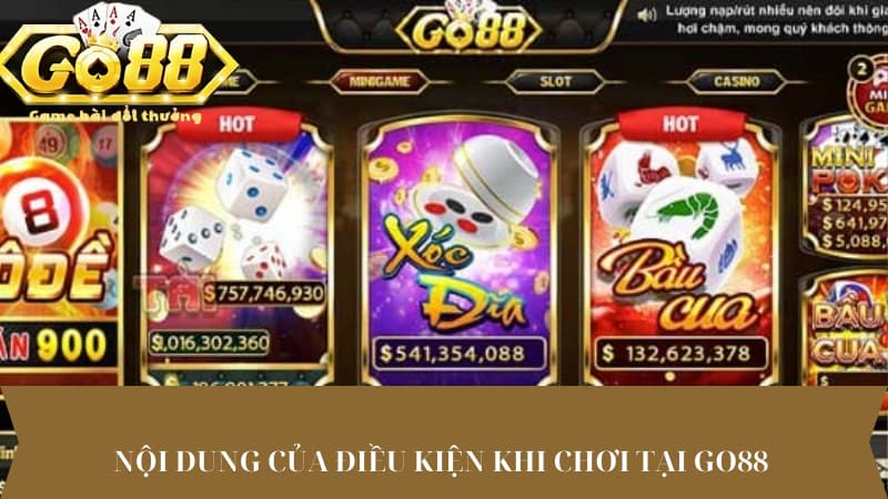 Nội dung của điều kiện khi chơi tại Go88 