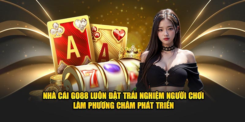 Nhà cái Go88 luôn đặt trải nghiệm người chơi làm phương châm phát triển