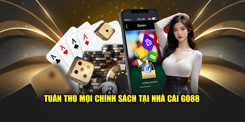 Tuân thủ mọi chính sách tại nhà cái Go88